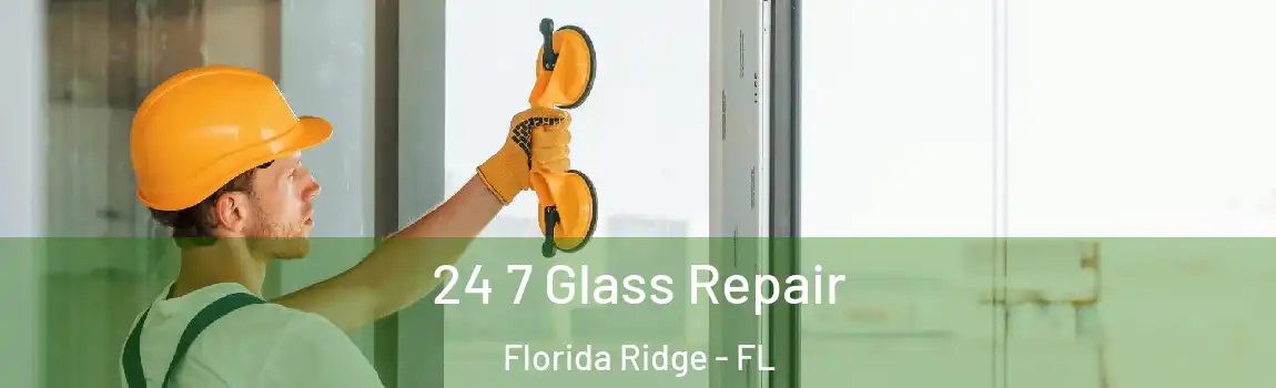  24 7 Glass Repair Florida Ridge - FL