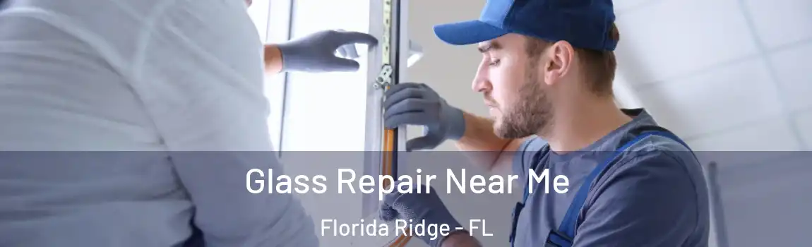  Glass Repair Near Me Florida Ridge - FL