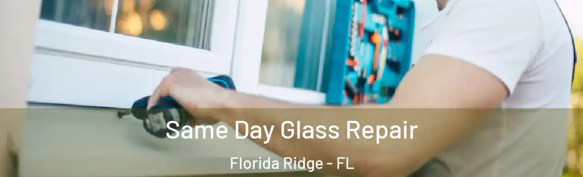  Same Day Glass Repair Florida Ridge - FL